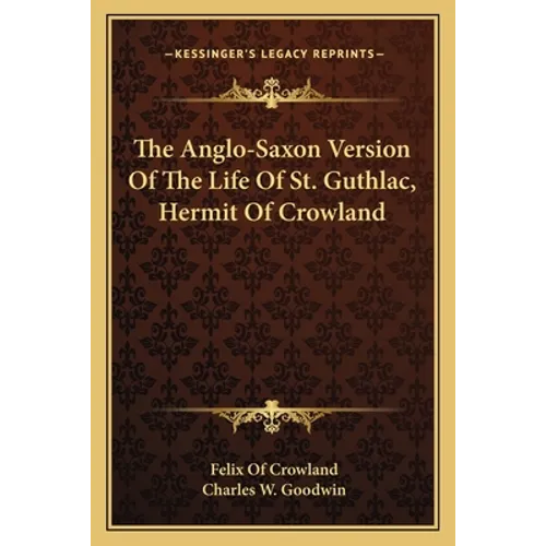 The Anglo-Saxon Version Of The Life Of St. Guthlac, Hermit Of Crowland - Paperback
