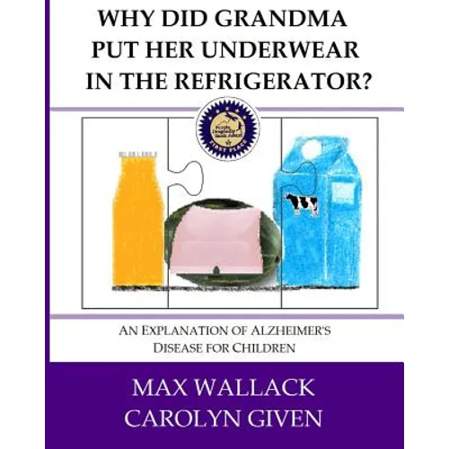 Why Did Grandma Put Her Underwear in the Refrigerator?: An Explanation of Alzheimer's Disease for Children - Paperback