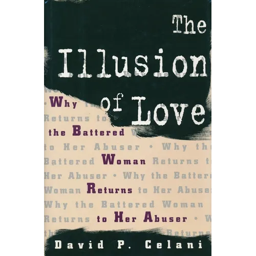 The Illusion of Love: Why the Battered Woman Returns to Her Abuser - Paperback