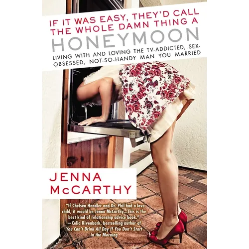 If It Was Easy, They'd Call the Whole Damn Thing a Honeymoon: Living with and Loving the TV-Addicted, Sex-Obsessed, Not-So-Handy Man You Married - Paperback