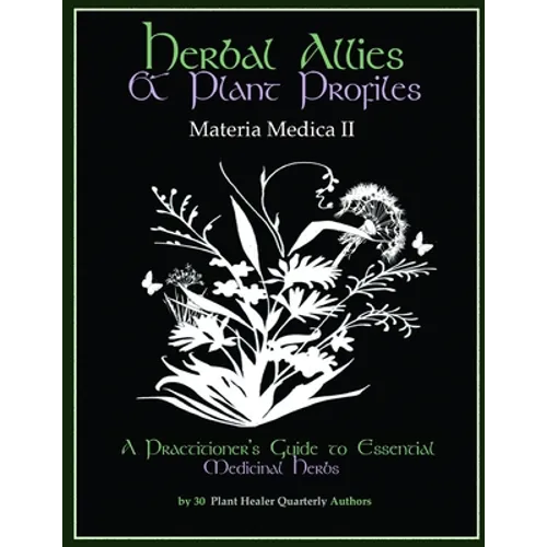 Herbal Allies and Plant Profiles: A Practitioner's Guide to Essential Medicinal Herbs - Paperback