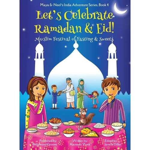 Let's Celebrate Ramadan & Eid! (Muslim Festival of Fasting & Sweets) (Maya & Neel's India Adventure Series, Book 4) - Hardcover