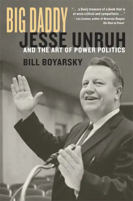 Big Daddy: Jesse Unruh and the Art of Power Politics - Hardcover