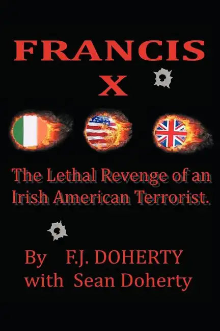 Francis X: The Lethal Revenge of an Irish American Terrorist. - Paperback