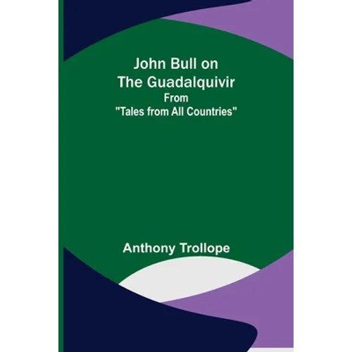 John Bull on the Guadalquivir; From "Tales from All Countries" - Paperback