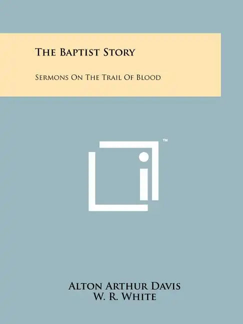 The Baptist Story: Sermons On The Trail Of Blood - Paperback