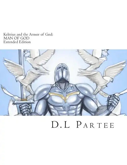 Keltrius and the Armor of God: MAN OF GOD: Extended Edition - Paperback