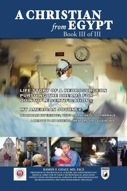 A Christian from Egypt: Life Story of a Neurosurgeon Pursuing the Dreams for Quintuple Certifications - Paperback
