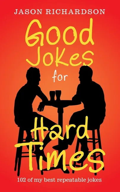 Good Jokes for Hard Times: 102 of My Best Repeatable Jokes - Paperback