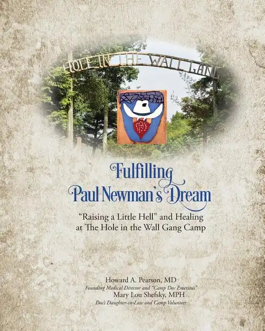 Fulfilling Paul Newman's Dream: "Raising a Little Hell" and Healing at The Hole in the Wall Gang Camp - Paperback