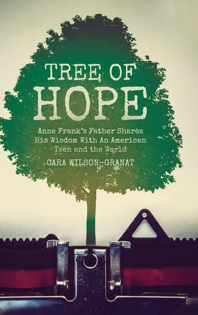Tree of Hope: Anne Frank's Father Shares His Wisdom With An American Teen and the World - Hardcover