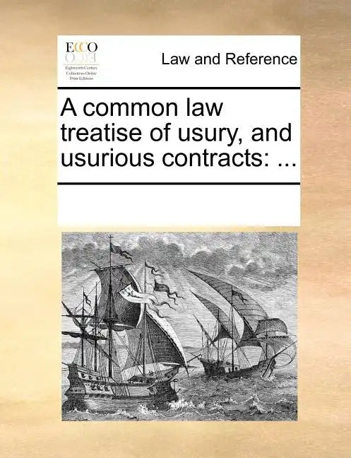 A Common Law Treatise of Usury, and Usurious Contracts: ... - Paperback