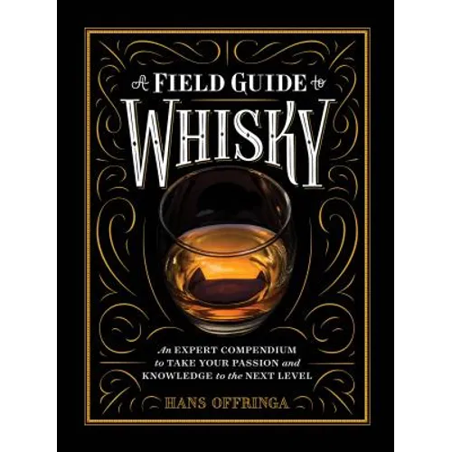 A Field Guide to Whisky: An Expert Compendium to Take Your Passion and Knowledge to the Next Level - Hardcover