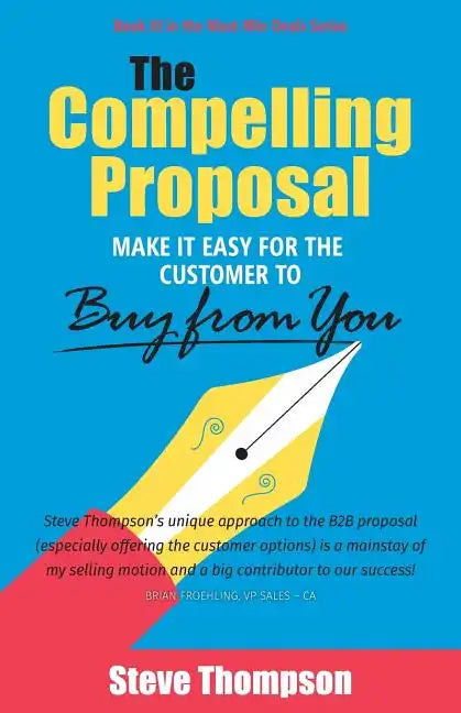 The Compelling Proposal: Make it Easy for the Customer to Buy From You! - Paperback