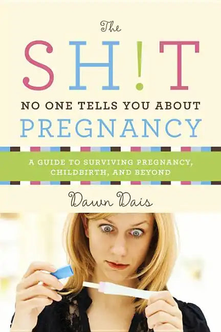 The Sh!t No One Tells You about Pregnancy: A Guide to Surviving Pregnancy, Childbirth, and Beyond - Paperback