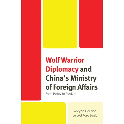 Wolf Warrior Diplomacy and China's Ministry of Foreign Affairs: From Policy to Podium - Hardcover