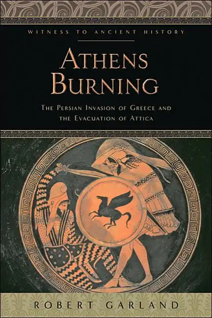 Athens Burning: The Persian Invasion of Greece and the Evacuation of Attica - Paperback