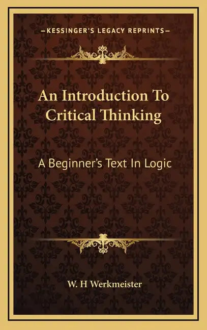An Introduction to Critical Thinking: A Beginner's Text in Logic - Hardcover