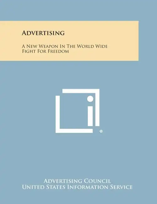 Advertising: A New Weapon in the World Wide Fight for Freedom - Paperback