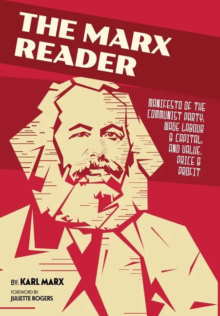 The Marx Reader: Manifesto of the Communist Party; Wage Labour & Capital; and Value, Price & Profit - Hardcover