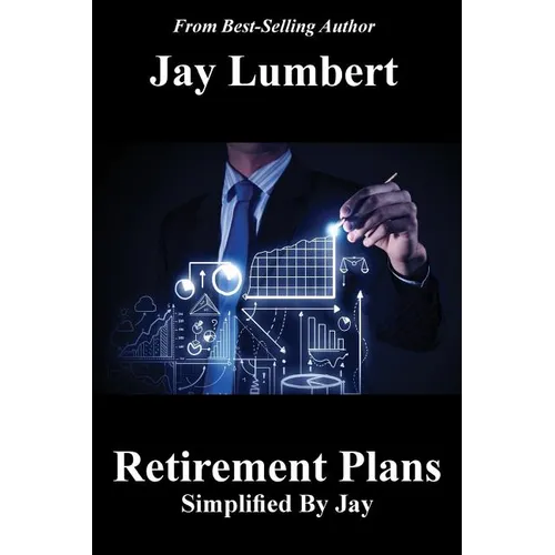 Retirement Plans Simplified By Jay - Paperback