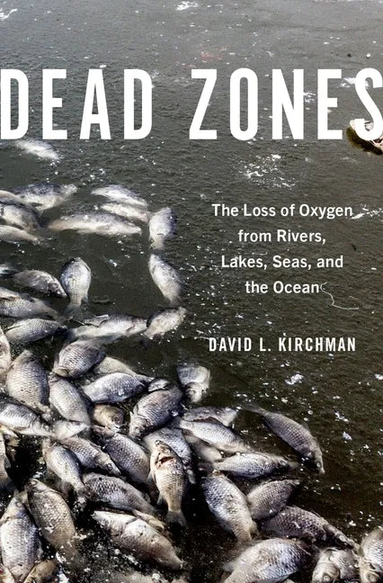 Dead Zones: The Loss of Oxygen from Rivers, Lakes, Seas, and the Ocean - Hardcover