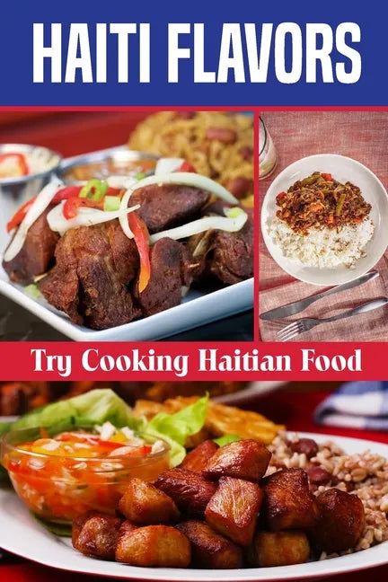 Haiti Flavors: Try Cooking Haitian Food: Unique Haitian Dishes - Paperback