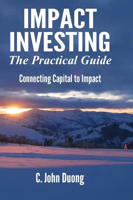 Impact Investing: The Practical Guide - Hardcover