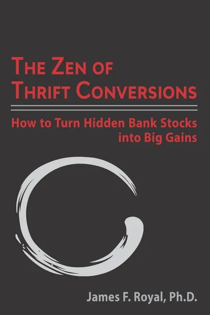 The Zen of Thrift Conversions: How To Turn Hidden Bank Stocks Into Big Gains - Paperback