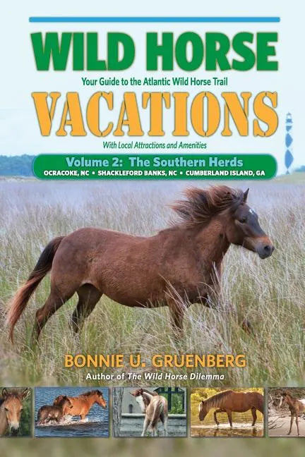 Wild Horse Vacations: Your Guide to the Atlantic Wild Horse Trail: Volume 2: Ocracoke, NC, Shackleford Banks, NC, Cumberland Island, GA - Paperback
