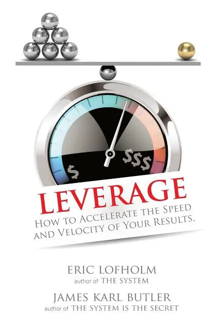 Leverage: How to Accelerate the Speed and Velocity of Your Results - Paperback