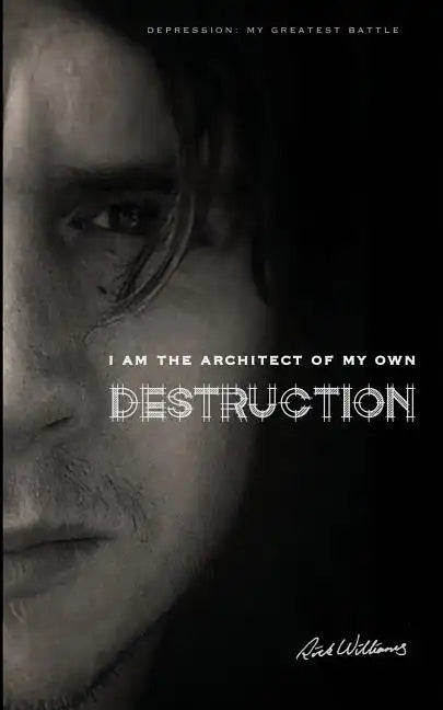 I am the Architect of my own Destruction: Depression: My Greatest Battle - Paperback