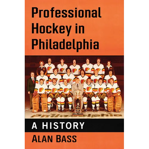Professional Hockey in Philadelphia: A History - Paperback