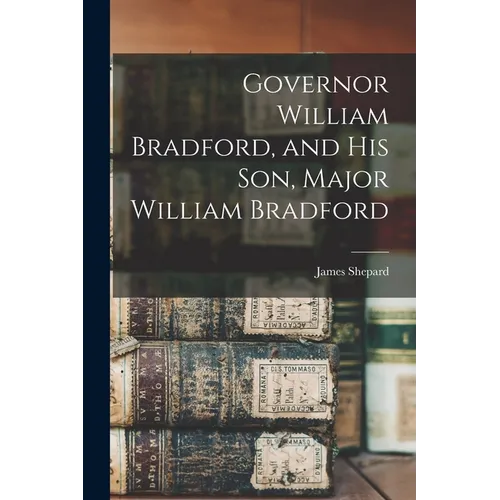 Governor William Bradford, and his son, Major William Bradford - Paperback