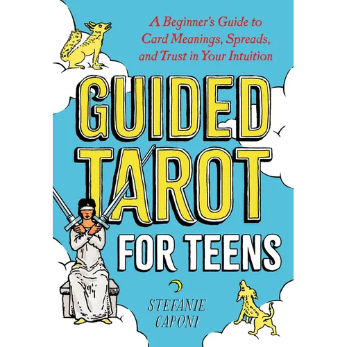 Guided Tarot for Teens: A Beginner's Guide to Card Meanings, Spreads, and Trust in Your Intuition - Paperback