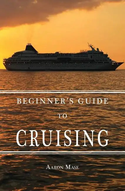 Beginners Guide to Cruising: your personal planning guide - Paperback