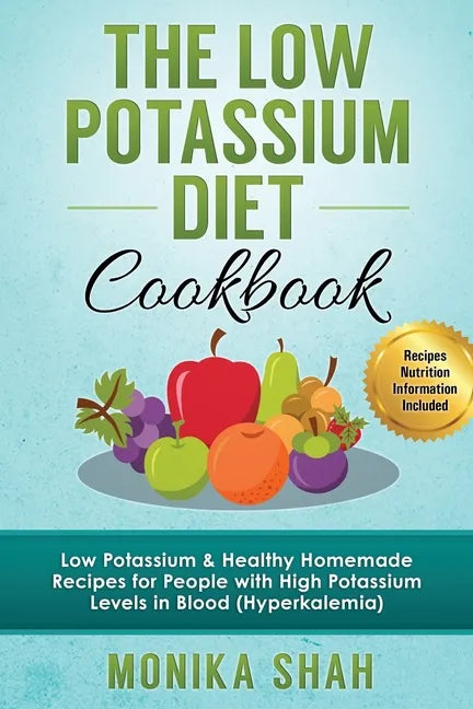 Low Potassium Diet Cookbook: 85 Low Potassium & Healthy Homemade Recipes for People with High Potassium Levels in Blood (Hyperkalemia) - Paperback