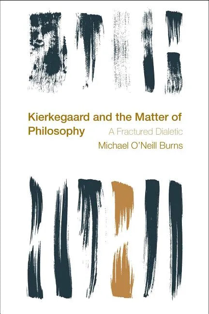 Kierkegaard and the Matter of Philosophy: A Fractured Dialectic - Paperback