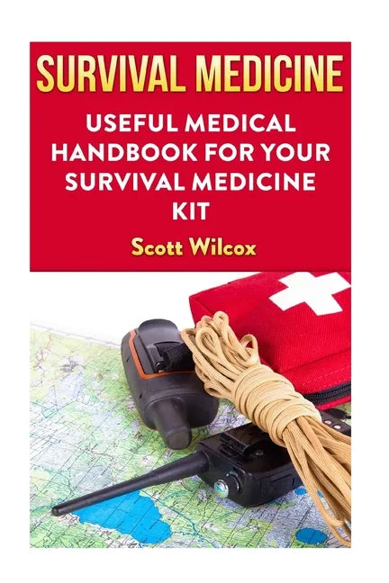 Survival Medicine: Useful Medical Handbook For Your Survival Medicine Kit - Paperback