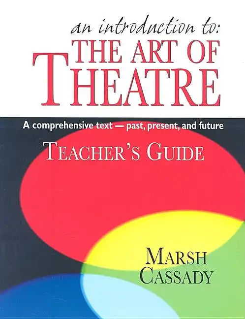 An Introduction to the Art of Theatre--Teacher's Guide: A Comprehensive Text -- Past, Present, and Future - Paperback