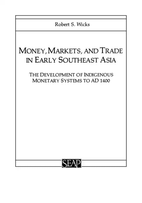 Money, Markets, and Trade in Early Southeast Asia: The Development of Indigenous Monetary Systems to AD 1400 - Paperback