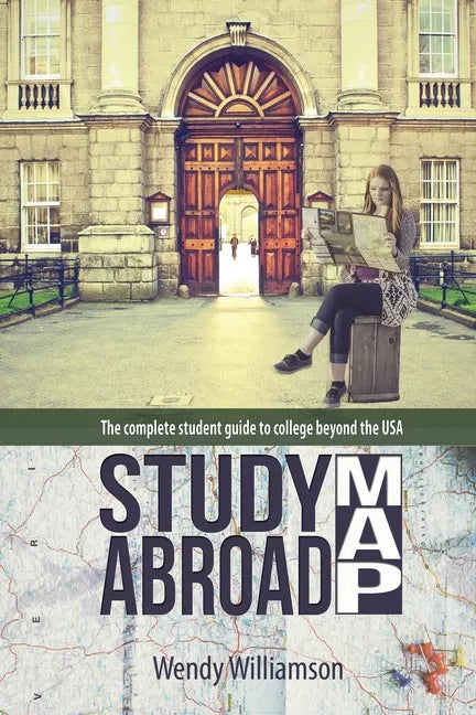 Study Abroad Map: The complete student guide to college beyond the USA - Paperback