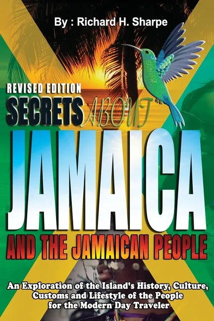 Secrets about Jamaica and the Jamaican People: An exploration of the Island's history, culture, customs and lifestyle of the people for the modern day - Paperback