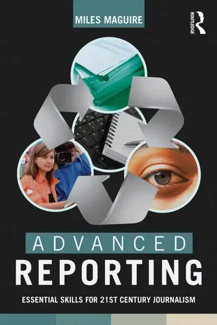 Advanced Reporting: Essential Skills for 21st Century Journalism - Paperback