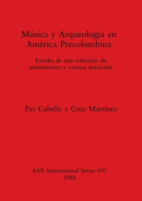 Música y Arqueología en América Precolombina: Estudio de una colección de instrumentos y escenas musicales - Paperback