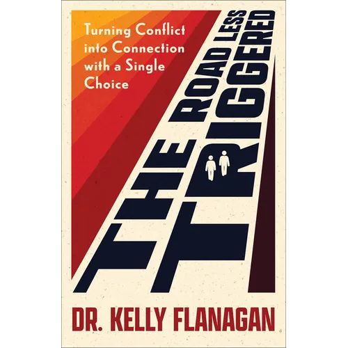 The Road Less Triggered: Turning Conflict Into Connection with a Single Choice - Paperback