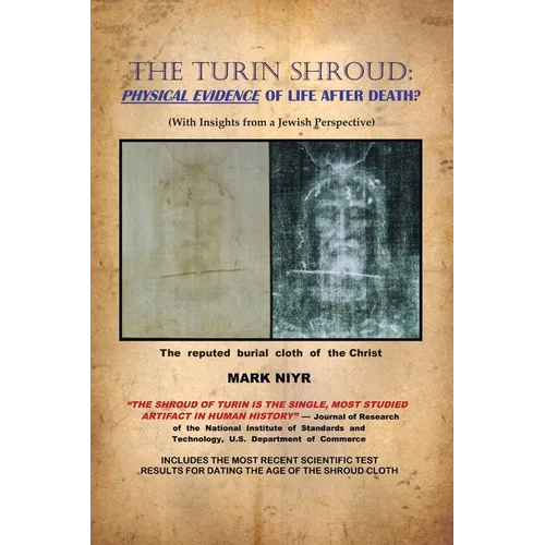 The Turin Shroud: Physical Evidence of Life After Death?: (With Insights from a Jewish Perspective) - Paperback