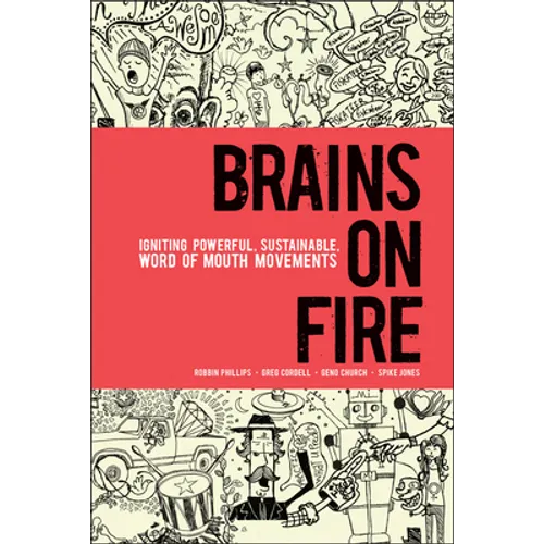 Brains on Fire: Igniting Powerful, Sustainable, Word of Mouth Movements - Hardcover