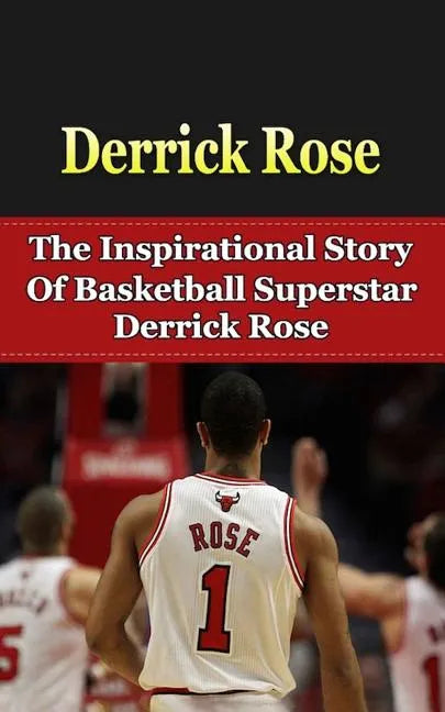 Derrick Rose: The Inspirational Story of Basketball Superstar Derrick Rose - Paperback