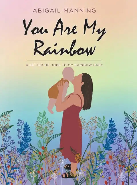 You Are My Rainbow: A Letter of Hope to My Rainbow Baby - Hardcover